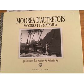 Moorea DAutrefois Moorea I Te Matamua Par LAssiciationte Ati Matahiapo Nui No Aimeho Nei