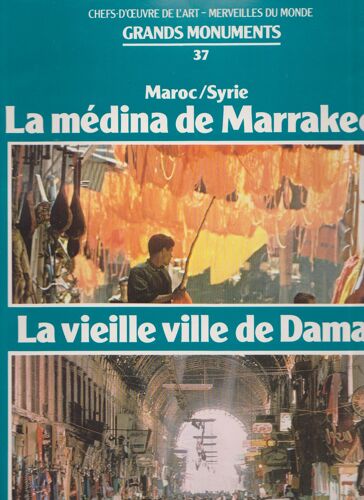Chefs-D'oeuvre De L'art - Merveilles Du Monde, N? 37 : Grands Monuments (Maroc/Syrie, La Medina De Marrakech ; La Vieille Ville De Damas)