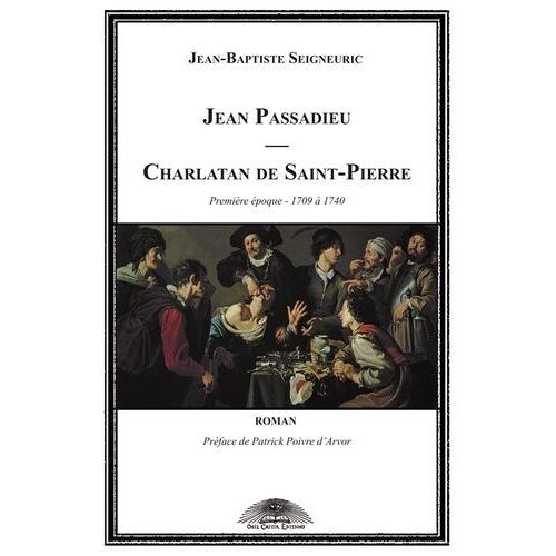 Jean Passadieu, Charlatan De Saint-Pierre Tome 1 - 1709 À 1740
