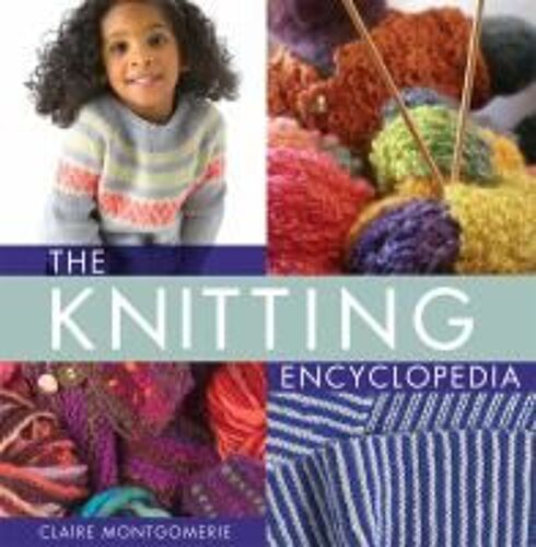 The Knitting Encyclopedia: A Comprehensive Guide For All Knitters