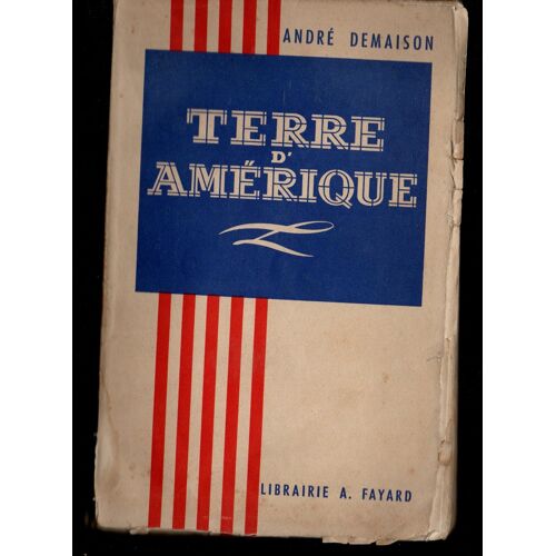 André Demaison: " Terre DAmérique - Grands Et Petits Chemins Des Etats-Unis " -- Éditions Fayard - 1939 -- Broché - Histoire - États-Unis - Indiens DAmérique