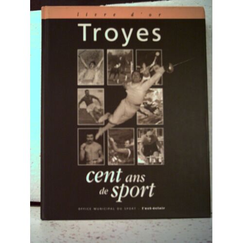 Livre D'or. Troyes, Cent Ans De Sport