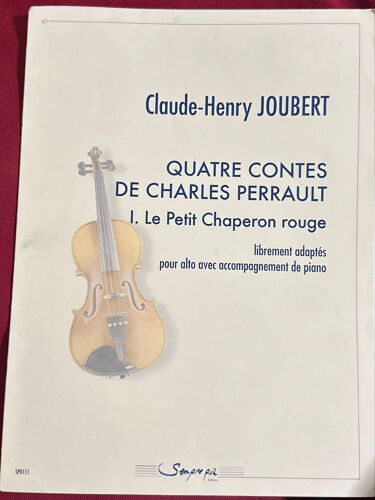 Quatre Contes De Charles Perrault I. Le Petit Chaperon Rouge Pour Alto Avec Accompagnement Piano / Claude Henry Joubert