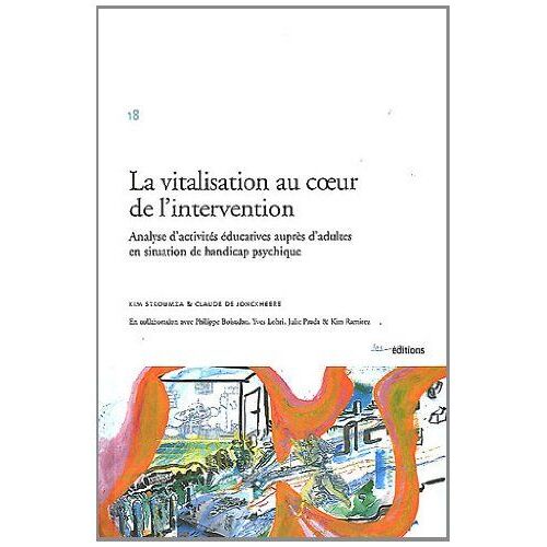 La Vitalisation Au Coeur De L'Intervention - Analyse D'ActivitéS éDucatives AuprèS D'Adultes En Situation De Handicap Psychique