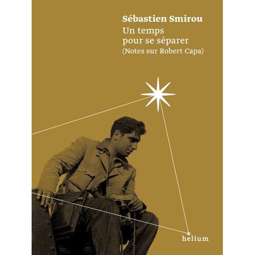 Un Temps Pour Se SéParer (Notes Sur Robert Capa)