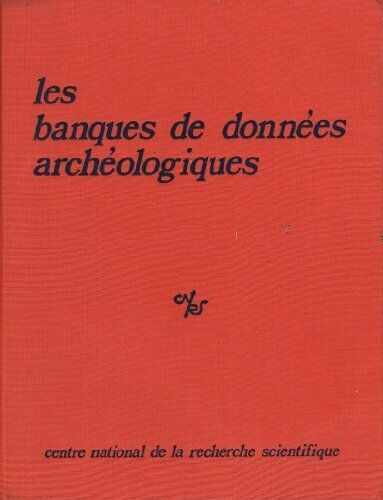 Banques De DonnéEs ArchéOlogiques (Colloques Nationaux Du Centre National De La Recherche Scientifique)