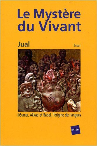 Le MystèRe Du Vivant - Tome 2 : Sumer, Akkad Et Babel, L'Origine Des Langues