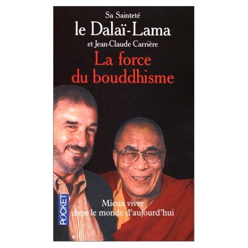 La Force Du Bouddhisme. Mieux Vivre Dans Le Monde D'Aujourd'Hui