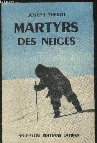 Martyrs De Neige [Livre Sur Les Missions Des Oblats De Marie-ImmaculéE Dans Les RéGions Nordiques]