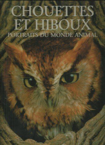 Chouettes Et Hiboux (Portraits Du Monde Animal)