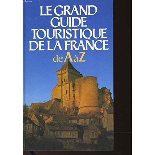 Le Grand Guide Touristique De La France De A à Z