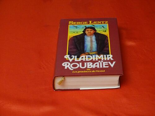 Vladimir Roubaïev .. Ou Les Provinces De L' Irréel . . . Serge Lentz 1934 - 2021 Écrivain , Journaliste , D'origine Russe , Né " Lenczycki " .