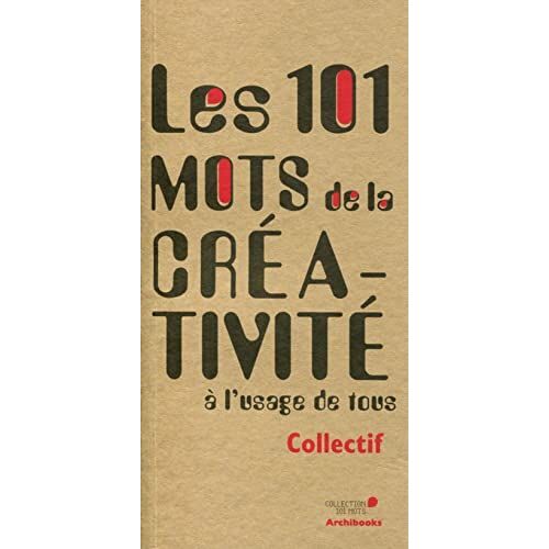 Les 101 Mots De La CréAtivité à L'Usage De Tous