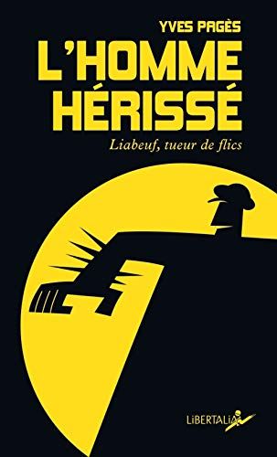 L'Homme HéRissé - Liabeuf, Tueur De Flics