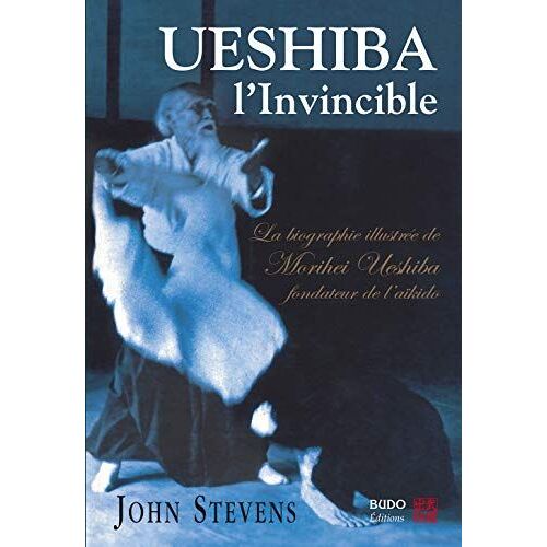 Ueshiba, L'Invincible - La Biographie IllustréE De Morihei Ueshiba Fondateur De L'Aikido