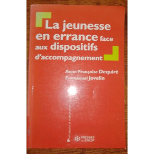 La Jeunesse En Errance Face Aux Dispositifs D'accompagnement. Anne-Françoise Dequiré/Emmanuel Jovelin. Presses De L' Ehesp, 2009