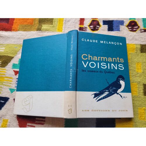 Charmants Voisins : Les Oiseaux Du Québec Par Claude Mélançon. Les Éditions Du Jour. 1964.