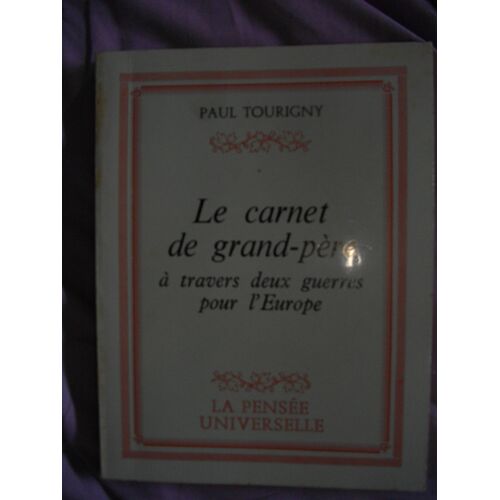Le Carnet De Grand-Pere À Travers Deux Guerres Pour L'europe