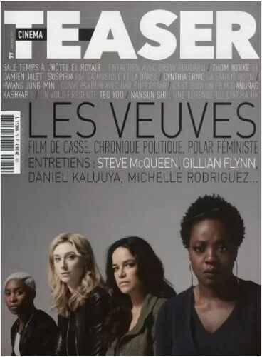 Cinéma Teaser N° 79 _ Les Veuves : Entretiens Avec Steve Mcqueen, Gillian Flynn, Daniel Kaluuya, Michelle Rodriguez... _ Novembre 2018