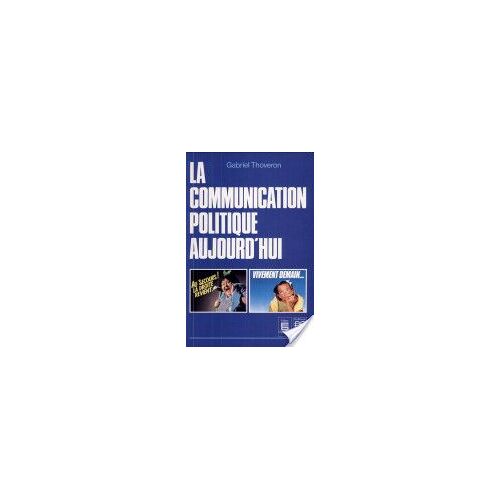 La Communication Politique Aujourd'hui