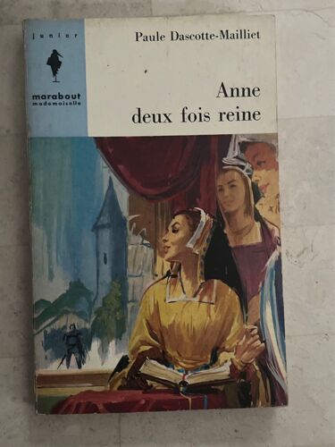 Anne Deux Fois Reine, De Paule Dascotte-Mailliet 