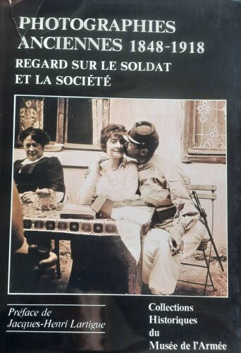 Photographies Anciennes 1848- 1918, Regard Sur Le Soldat Et La Société
