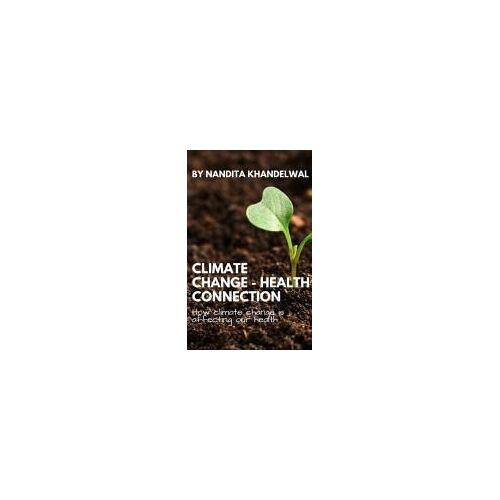 Climate Change - Health Connection: How Climate Change Is Affecting Our Health