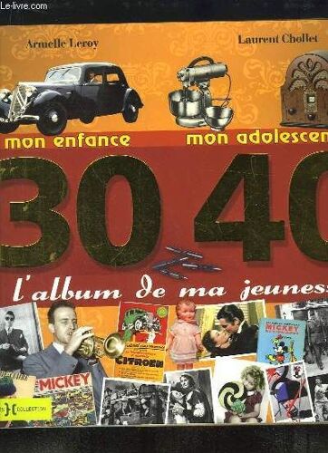 30 - 40. L'album De Ma Jeunesse. Mon Enfance, Mon Adolescence