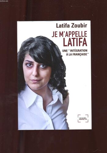 Je M'appelle Latifa. Une Integration A La Francaise. Recit