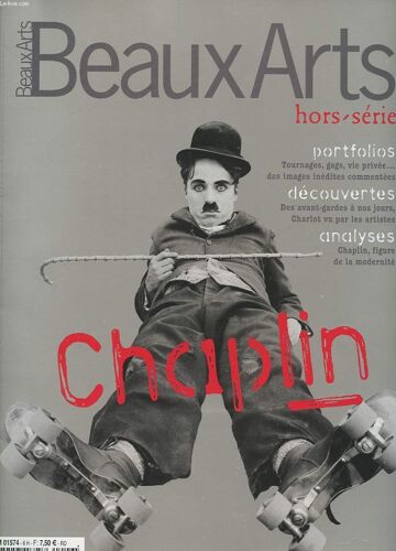 Beaux-Arts. Hors Serie. L'annee Chaplin. L'invention Du Corps Celeste. Une Histoire De Casting. Le Spectacle Interrompu. Une Nouvelle Effigie De L'art. Portraits En Vogue. Une Oeuvre En ...