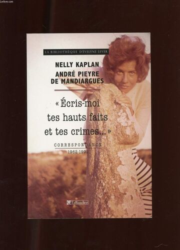 Ecris-Moi Tes Hauts Faits Et Tes Crimes... Correspondance 1962-1991. La Bibliotheque D'evelyne Lever
