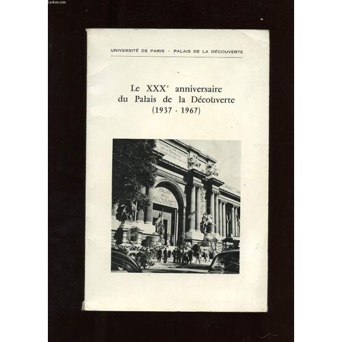 Le Xxxe Anniversaire Du Palais De La Decouverte 1937-1967. Quelques Aspects De L'activite Du Palais De La Decouverte En 1967