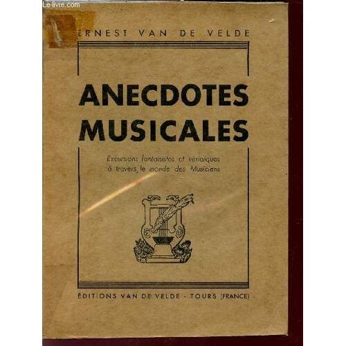 Anecdotes Muscicales / Excusions Fantaissites Et Veridiques A Travers Le Monde Des Musiciens.
