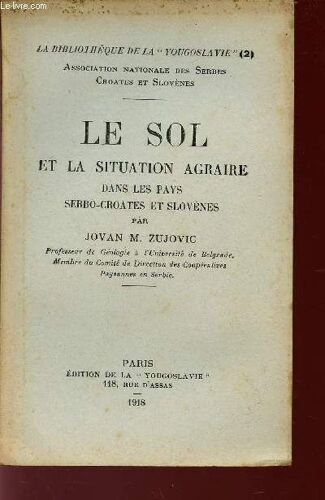 Le Sol Et La Situation Agraire Dans Le Pays Serbo-Croates Et Slovenes / Bibliotheque De La Yougoslavie - N°2 - Association Nationale Des Serbes Croates Et Slovenes.