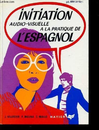 Initiation Audio-Visuelle A La Pratique De L'espagnol / Methode Structurale D'entrainement Intensif A L'expression Spontanee - Grands Commercants.