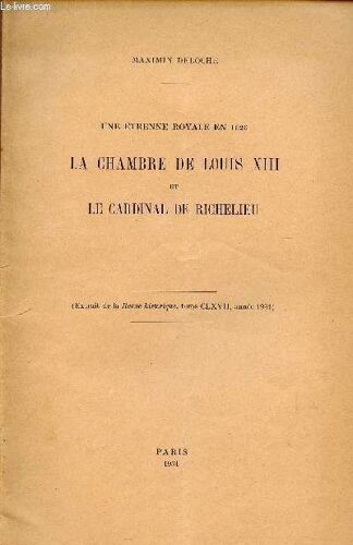 Une Etrenne Royale En 1626 - La Chambre De Louis Xiii Et Le Cardinal De Richelieu / Extrait De La Revue Historique, Tome Clxvii, Annee 1931.