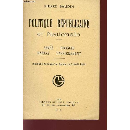Politique Republicaine Et Nationale / Armee - Finances - Marine - Enseignement / Discoursz Prononce A Belley Le 5 Avril 1914.