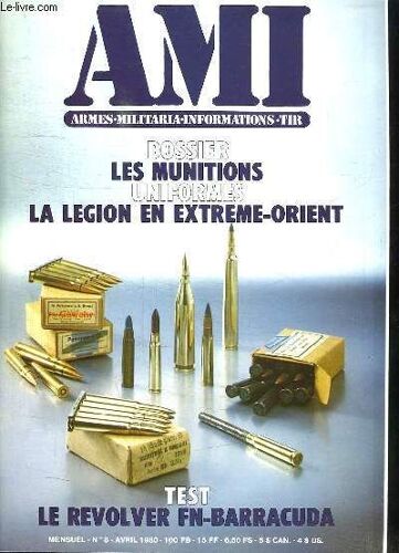Ami Le Magazine International Des Armes N° 8 Avril 1980. Sommaire: Les Munitions Uniformes, La Legion En Extreme Orient, Le Revolver Fn Barracuda, Les Projectiles De 155 Court, La Munition ...