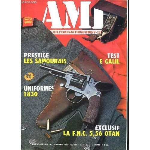 Ami Le Magazine International Des Armes N° 13 Octobre 1980. Sommaire: Les Samourais, Uniformes 1830, La Fnc 5.56 Otan, Le Fusil Poour Tsahal, Les Revolvers Suisses Modeles 82 Et 82 - 29 ...