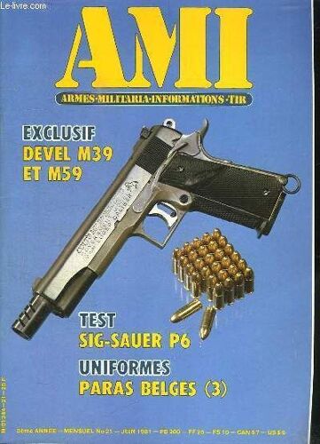 Ami Le Magazine International Des Armes N° 21 Juin 1981. Sommaire: Devel M 39 Et M 59, Sig Sauer P6, Paras Belges 3, L Arquebuse A Meche, Le Mauser 98k, Les Cartouches Explosives Pour Armes ...