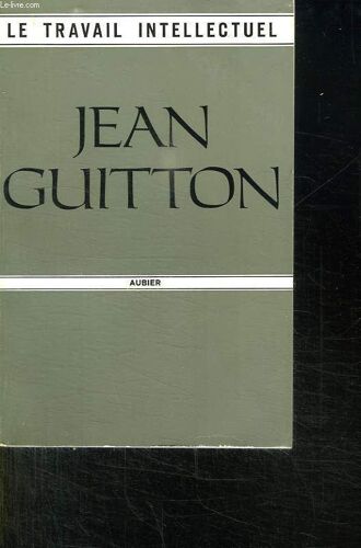 Le Travail Intellectuel. Conseils A Ceux Qui Etudient Et A Ceux Qui Ecrivent.