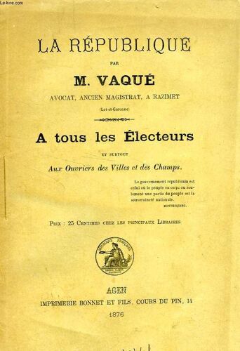 La Republique, A Tous Les Electeurs Et Surtout Aux Ouvriers Ds Villes Et Des Champs