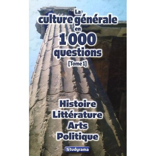La Culture Générale En 1000 Questions - Tome 1, Histoire Littérature Arts Politique