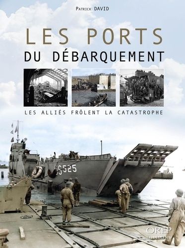 Les Ports Du Débarquement - Les Alliés Frôlent La Catastrophe