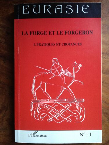 La Forge Et Le Forgeron - Volume 1, Pratiques Et Croyances
