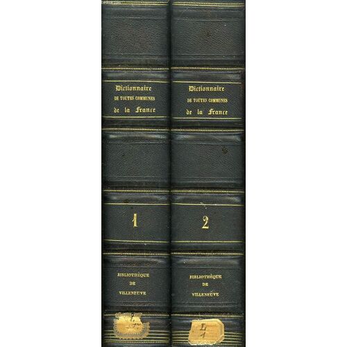 Dictionnaire Geographique, Historique, Industriel Et Commercial De Toutes Les Communes De La France, Volumes 1 & 2