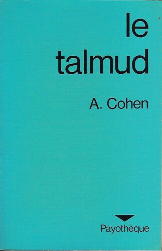 Le Talmud. Exposé Synthétique Du Talmud Et De L'enseignement Des Rabbins Sur L'éthique, La Religion, Les Coutumes Et La Jurisprudence