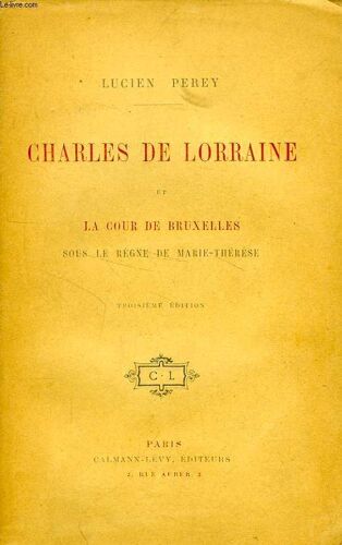 Charles De Lorraine Et La Cour De Bruxelles Sous Le Regne De Marie-Therese