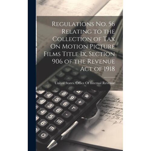 Regulations No. 56 Relating To The Collection Of Tax On Motion Picture Films Title Ix, Section 906 Of The Revenue Act Of 1918