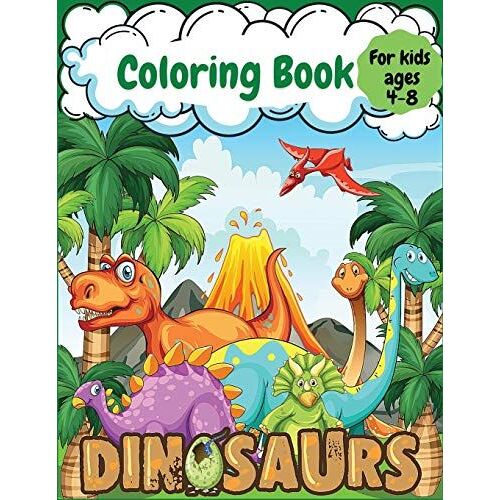 Dinosaur Coloring Book For Kids: Wonderful Dinosaur Illustrations, Creative Coloring Images, Fantastic Dinosaur Coloring Pages Prefect For Kids Ages .